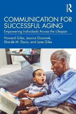 Communication for Successful Aging - Howard Giles, Jessica Gasiorek, Shardé M. Davis, Jane Giles