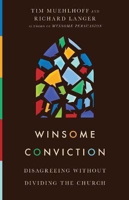 Winsome Conviction – Disagreeing Without Dividing the Church - Tim Muehlhoff, Richard Langer