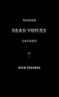 Where The Dead Voices Gather - Nick Tosches