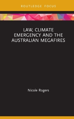 Law, Climate Emergency and the Australian Megafires - Nicole Rogers