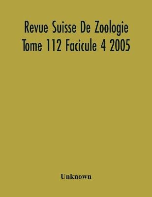 Revue Suisse De Zoologie Tome 112 Facicule 4 2005, Annales De La Societe Zoologique Suisse Et Du Museum D'Histoire Naturelle De Geneve