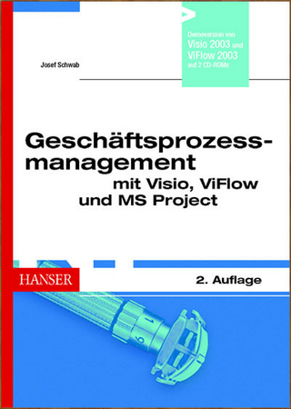 Geschäftsprozessmanagement mit Visio, ViFlow und MS Project. Prozessoptimierung als Projekt - Josef Schwab