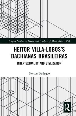 Heitor Villa-Lobos’s Bachianas Brasileiras - Norton Dudeque