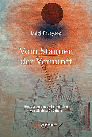 Vom Staunen der Vernunft - Luigi Pareyson