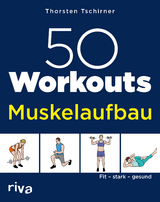 50 Workouts – Muskelaufbau - Thorsten Tschirner