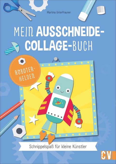 Mein Ausschneide-Collage-Buch *Robotorhelden* - Martina Unterfrauner