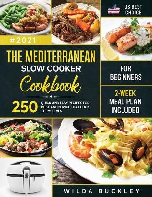 The Mediterranean Slow Cooker Cookbook for Beginners - Wilda Buckley