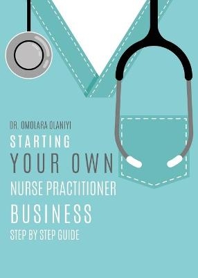 Starting Your Own Nurse Practitioner Business - Dr Omolara Olaniyi