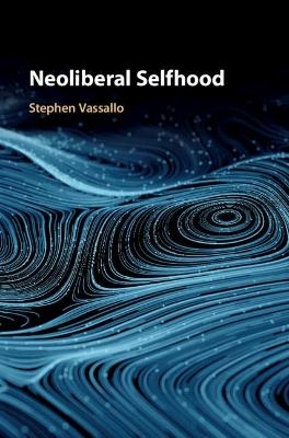 Neoliberal Selfhood - Stephen Vassallo