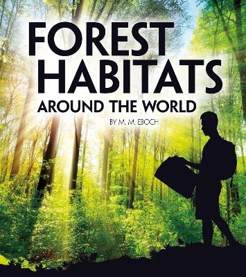 Forest Habitats Around the World - Christine Elizabeth Eboch