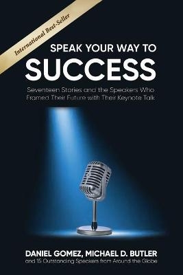 Speak Your Way to Success - Daniel Gomez, Michael D Butler, Michael Merritt