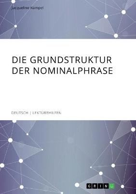 Die Grundstruktur der Nominalphrase - Jacqueline Kümpel