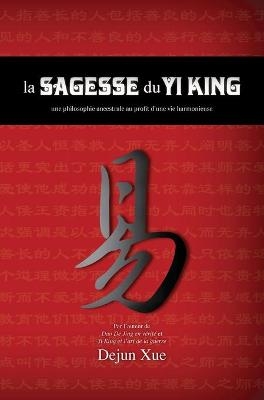 La sagesse du Yi King - Dejun Xue