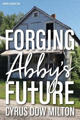Forging Abby's Future - Cyrus Milton