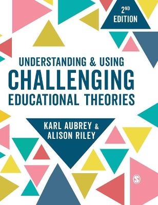 Understanding and Using Challenging  Educational Theories - Karl Aubrey, Alison Riley