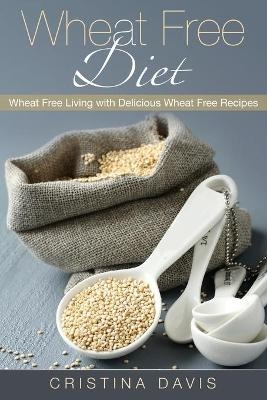 Wheat Free Diet - Cristina Davis