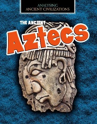 The Ancient Aztecs - Louise Spilsbury
