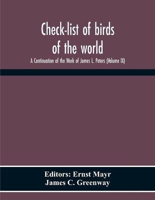 Check-List Of Birds Of The World; A Continuation Of The Work Of James L. Peters (Volume Ix) - James C Greenway