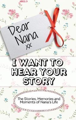 Dear Nana - I Want To Hear Your Story - The Life Graduate Publishing Group