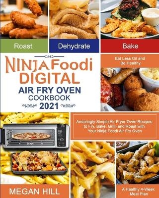 Ninja Foodi Digital Air Fry Oven Cookbook 2021 - Megan Hill