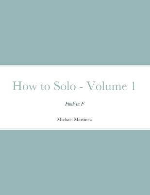 How to Solo - Volume 1 - Michael Martinez