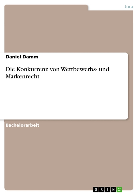 Die Konkurrenz von Wettbewerbs- und Markenrecht - Daniel Damm