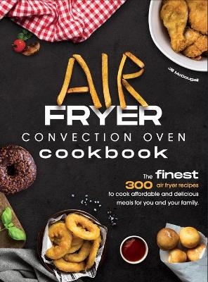 Air Fryer Convection Oven Cookbook - Jill McDougall