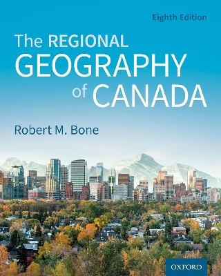 The Regional Geography of Canada - Robert M. Bone