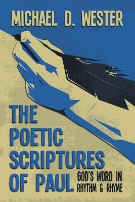 The Poetic Scriptures of Paul - Michael D Wester