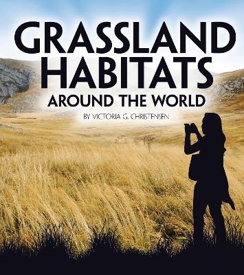 Grassland Habitats Around the World - Victoria G. Christensen