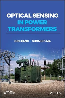 Optical Sensing in Power Transformers - Jun Jiang, Guoming Ma