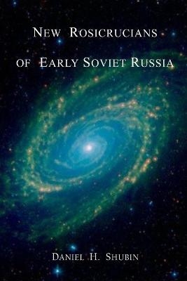 New Rosicrucians of Early Soviet Russia - Daniel H Shubin