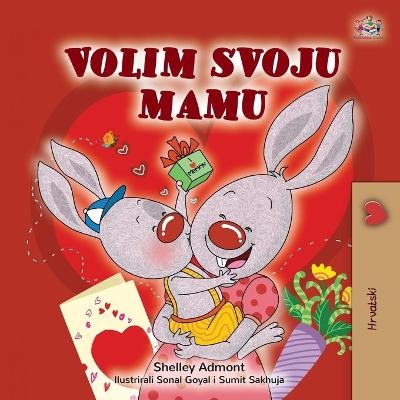 I Love My Mom (Croatian Children's Book) - Shelley Admont, KidKiddos Books