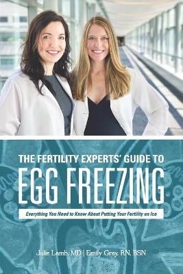 The Fertility Experts' Guide to Egg Freezing - Emily Gray, Julie Lamb