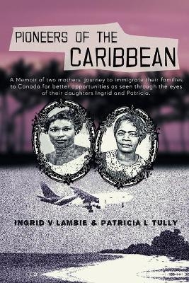 Pioneers of the Caribbean - Ingrid V Lambie, Patricia L Tully
