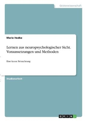 Lernen aus neuropsychologischer Sicht. Voraussetzungen und Methoden - Marie Hedke