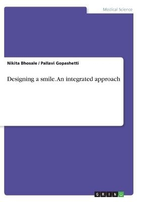 Designing a smile. An integrated approach - Pallavi Gopashetti, Nikita Bhosale