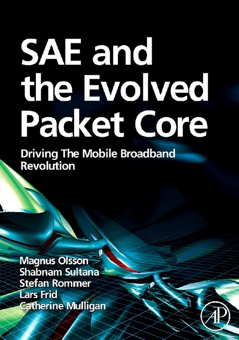 SAE and the Evolved Packet Core -  Lars Frid,  Catherine Mulligan,  Magnus Olsson,  Stefan Rommer,  Shabnam Sultana