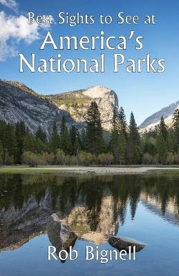 Best Sights to See at America's National Parks - Rob Bignell
