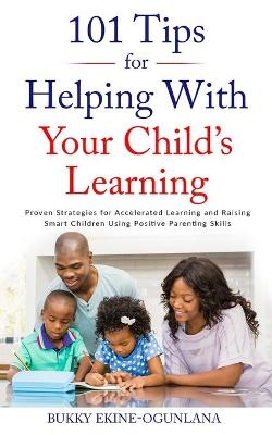 101 Tips for Helping with Your Child's Learning - Bukky Ekine-Ogunlana