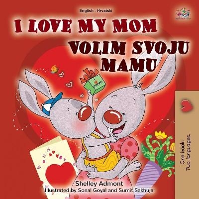 I Love My Mom (English Croatian Bilingual Book for Kids) - Shelley Admont, KidKiddos Books