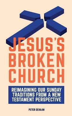 Jesus's Broken Church - Peter DeHaan