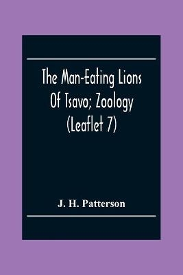 The Man-Eating Lions Of Tsavo; Zoology (Leaflet 7) - J H Patterson