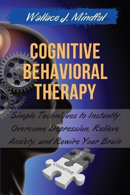 Cognitive Behavioral Therapy - Wallace J Mindful