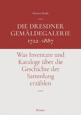 Die Dresdner Gemäldegalerie 1722–1887 - Doreen Paula