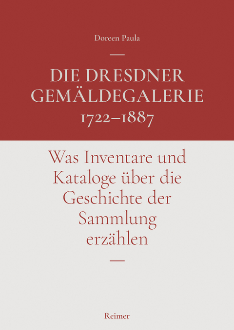 Die Dresdner Gemäldegalerie 1722–1887 - Doreen Paula