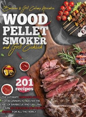 Wood Pellet Smoker and Grill Cookbook - Barbecue and Grill Culinary Association