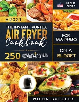 The Instant Vortex Air Fryer Cookbook for Beginners on a Budget - Wilda Buckley