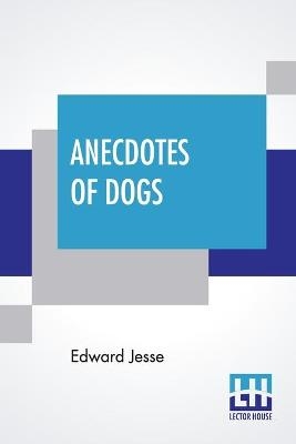 Anecdotes Of Dogs - Edward Jesse