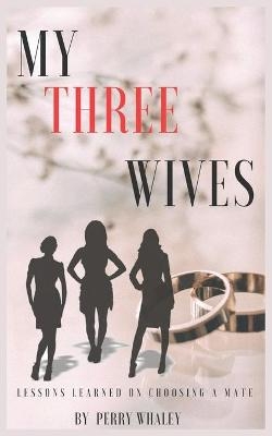 My Three Wives - Perry R Whaley